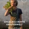 Angelikas Bunte Kräuterwelt - Rezepte Und Wissen
